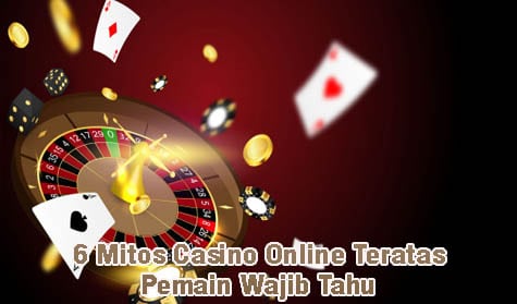 6 Mitos Casino Online Teratas, Pemain Wajib Tahu